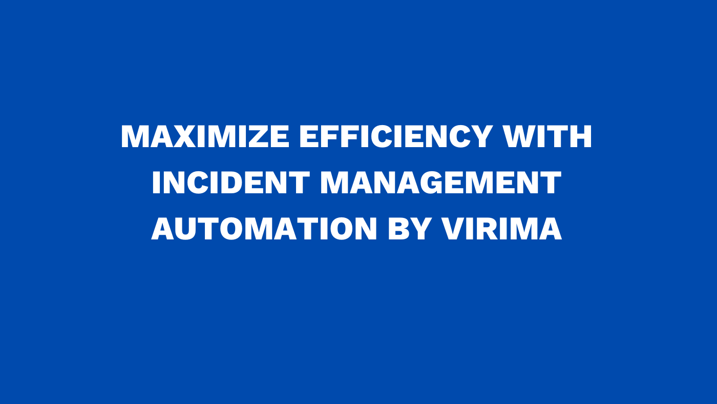 Maximize efficiency with incident management automation by Virima